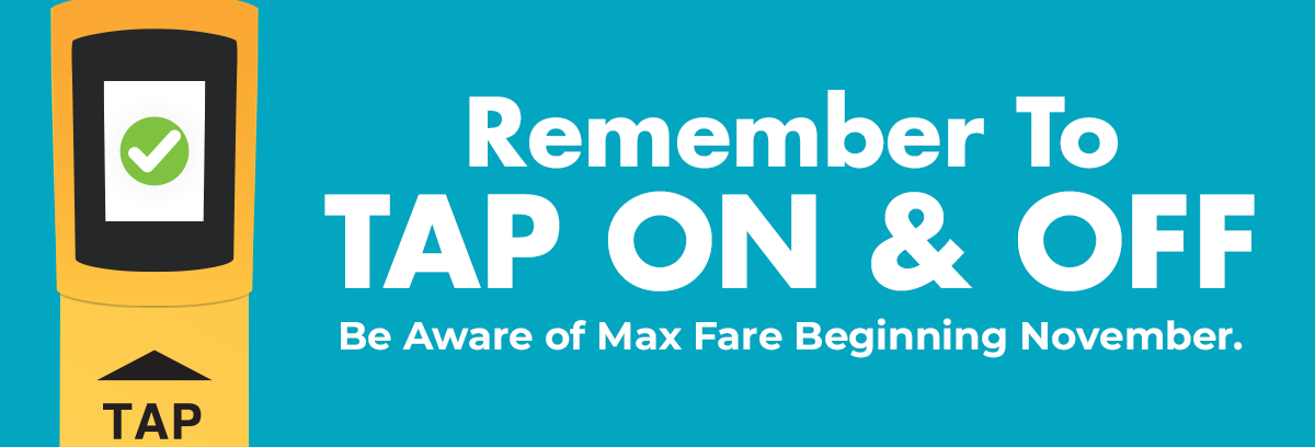 Remember To Tap On & Off - Be Aware of Max Fare Beginning November.