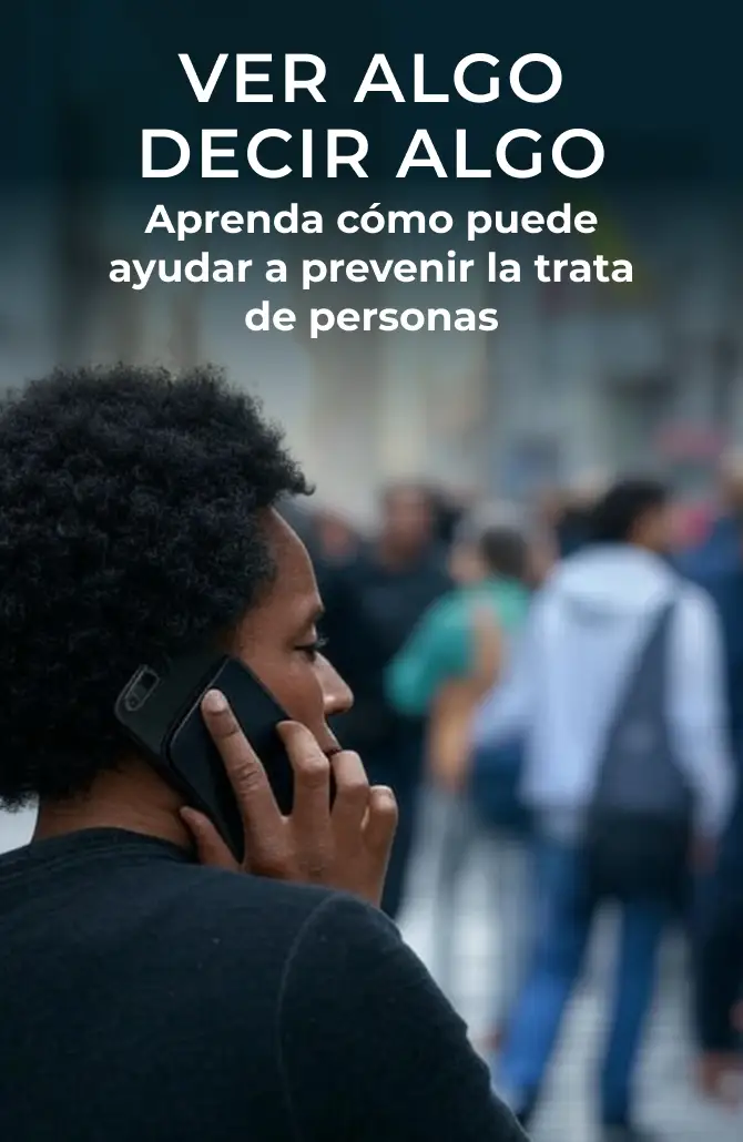 SEE SOMETHING, SAY SOMETHING. Learn How You Can Help Prevent Human Trafficking.