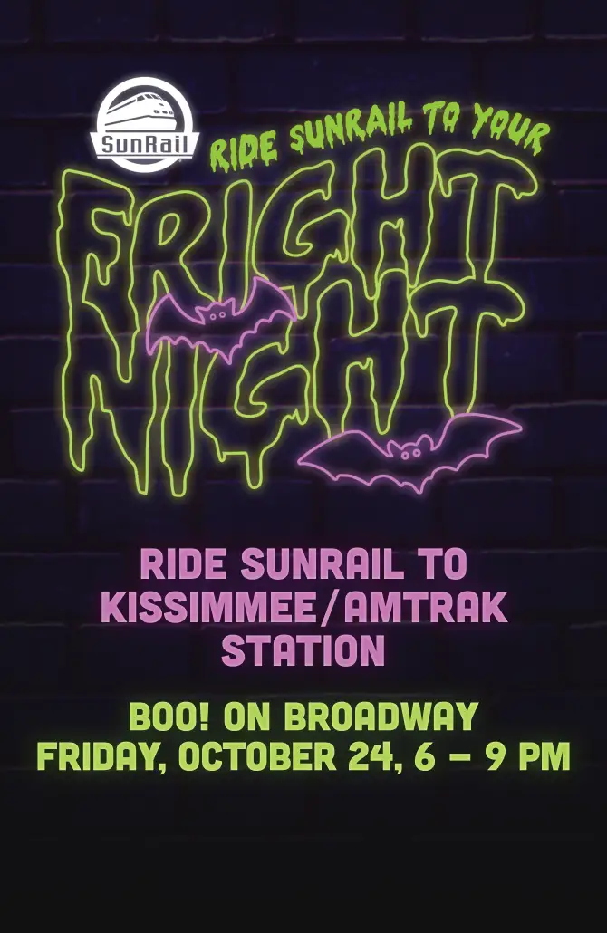 RIDE SUNRAIL TO KISSIMMEE/AMTRAK STATION BOO! ON BROADWAY FRIDAY, OCTOBER 24, 6 - 9 PM