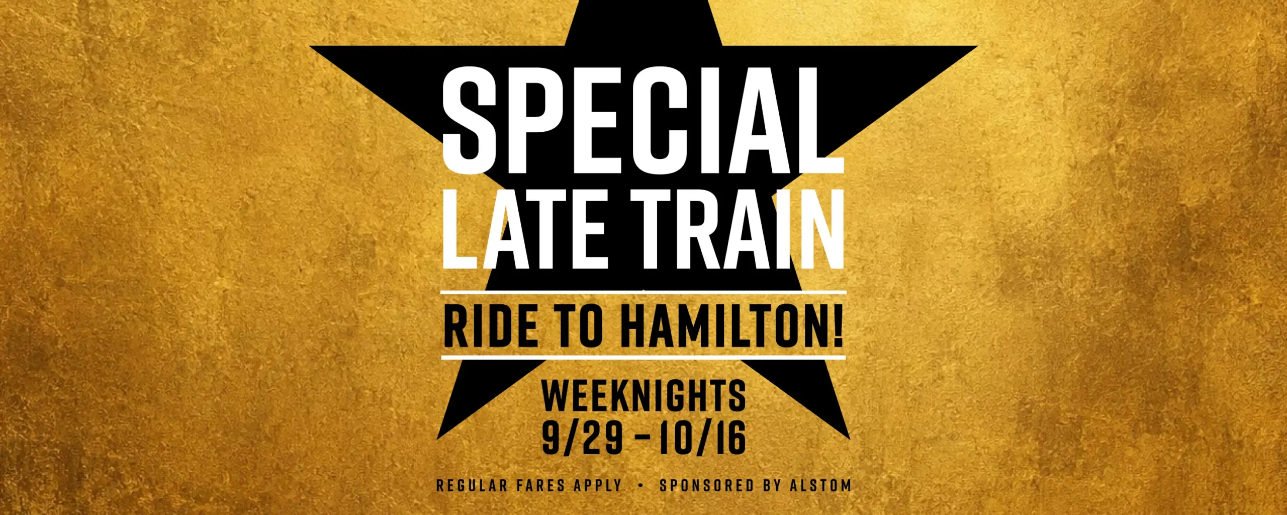 Special Late Train - Ride to Hamilton Weeknights 9/29 - 10/16. Regular fares apply. Sponsored by Alstom.