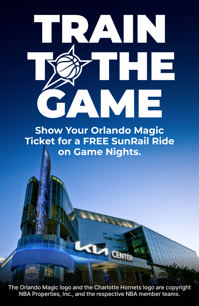 Train to the Game - Show your Orlando Magic Ticket for a FREE SunRail Ride on Game Nights.